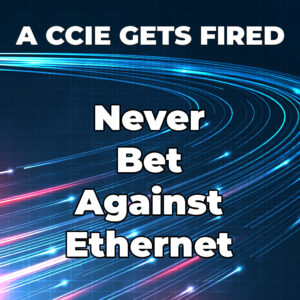 Never Bet Against Ethernet